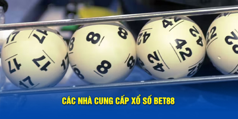 Các nhà cung cấp Xổ Số Bet88