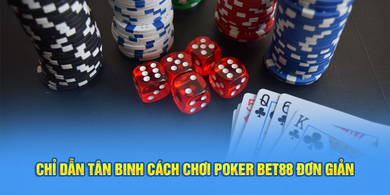 Chỉ dẫn tân binh cách chơi poker Bet88 đơn giản 