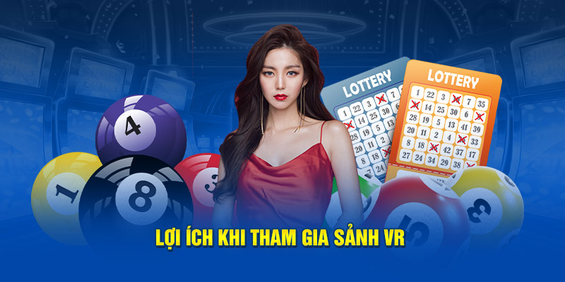 Lợi ích khi tham gia sảnh VR