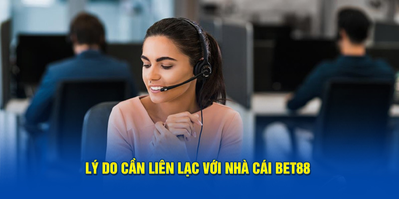 Lý do cần liên lạc với nhà cái 