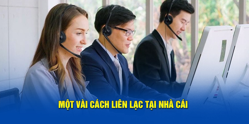 Một vài cách liên lạc tại nhà cái