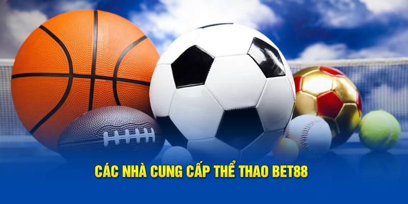 Các nhà cung cấp Thể Thao Bet88