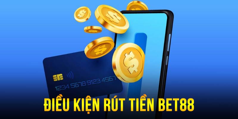 Điều kiện rút tiền BET88