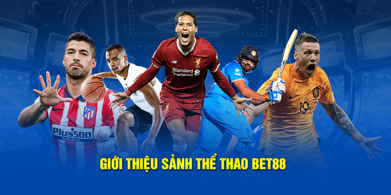 Giới thiệu sảnh Thể Thao Bet88