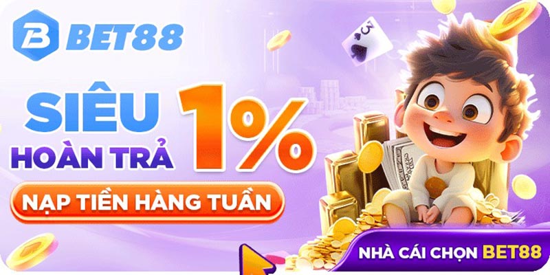 Siêu hoàn trả không giới hạn tiền nhận khi nạp tiền hàng tuần