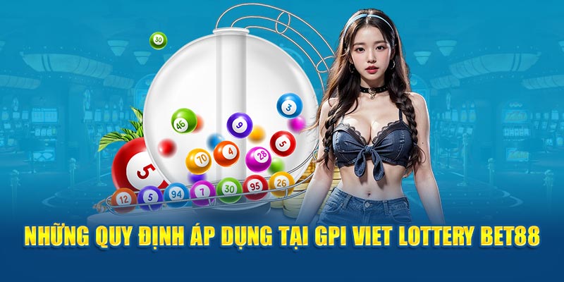 Những quy định áp dụng tại GPI Viet Lottery Bet88