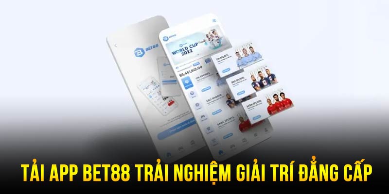 Tải app BET88 tận hưởng trọn vẹn cảm xúc giải trí đẳng cấp